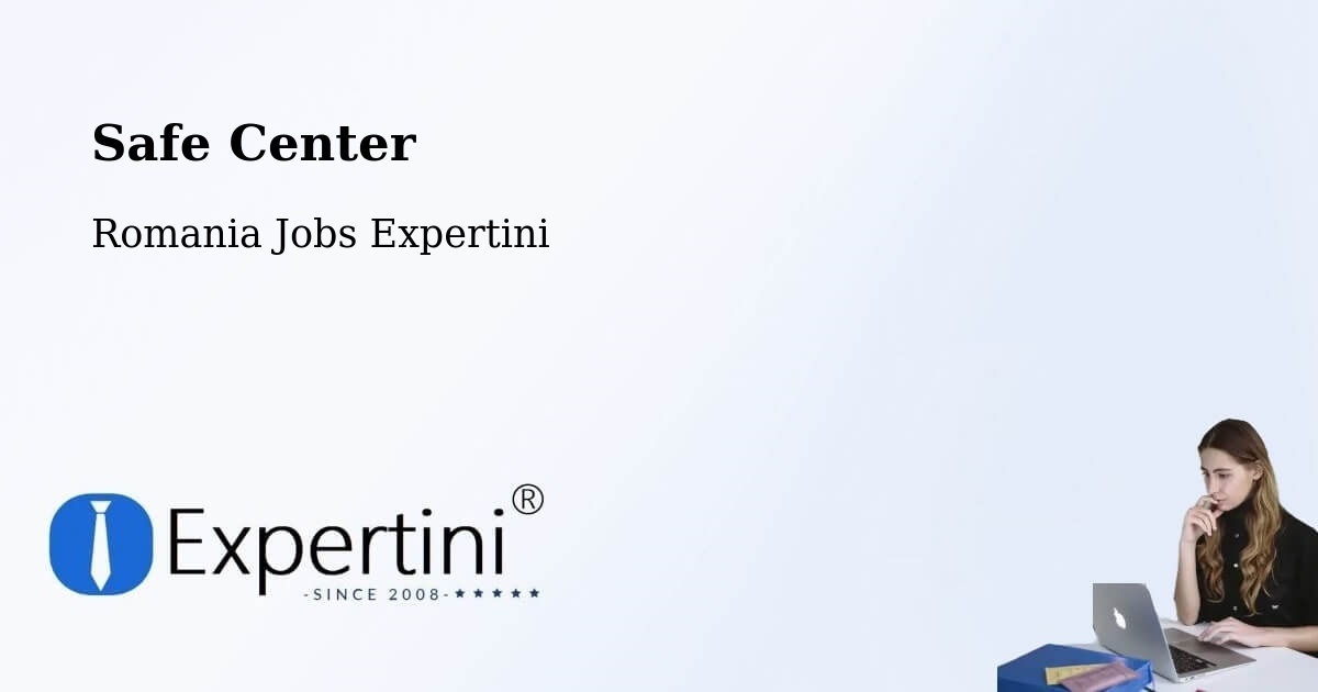 Safety Center – Câmpuri - Romania Jobs Expertini